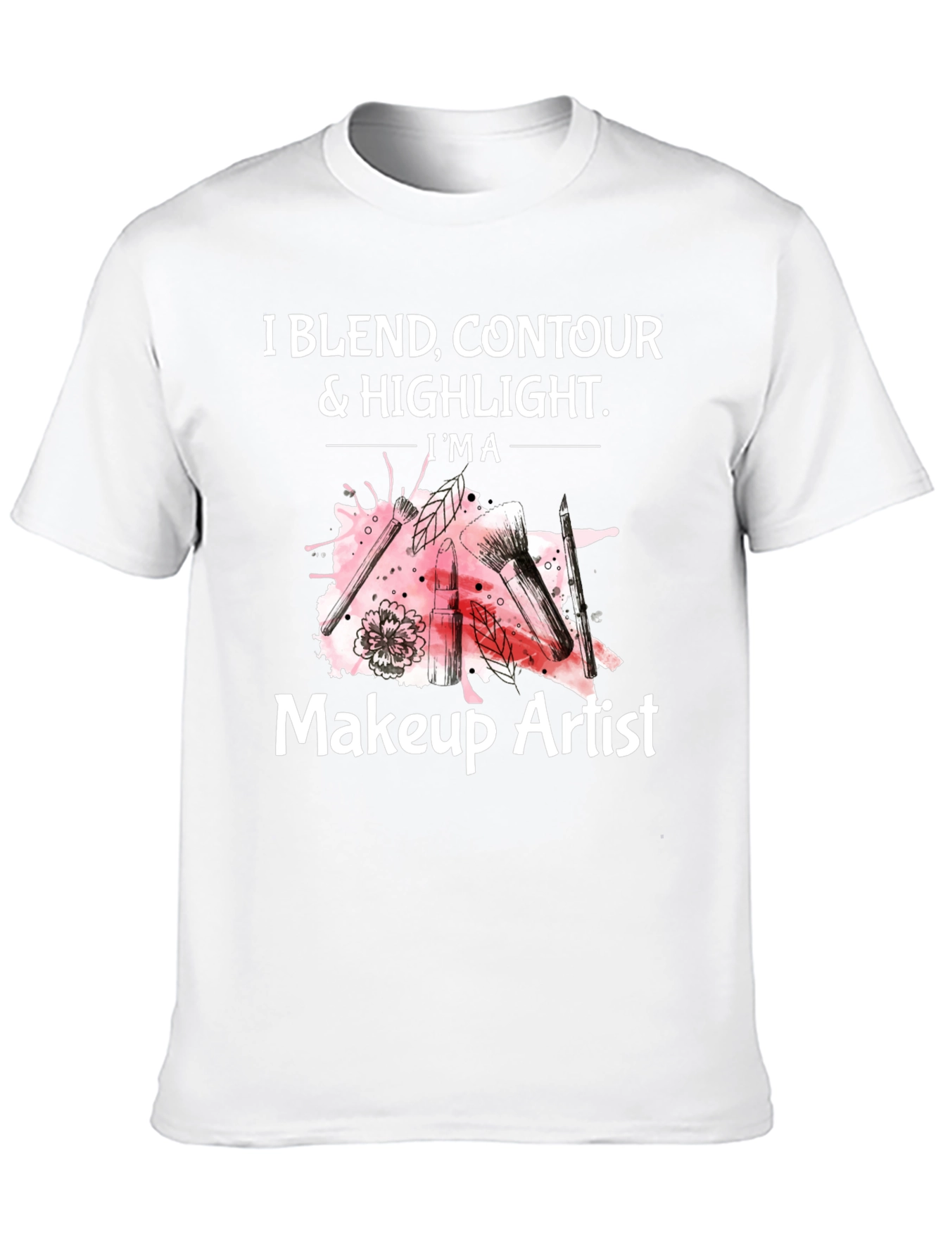 Makeup Artist T-Shirt - Blend Contour & Highlight Tee