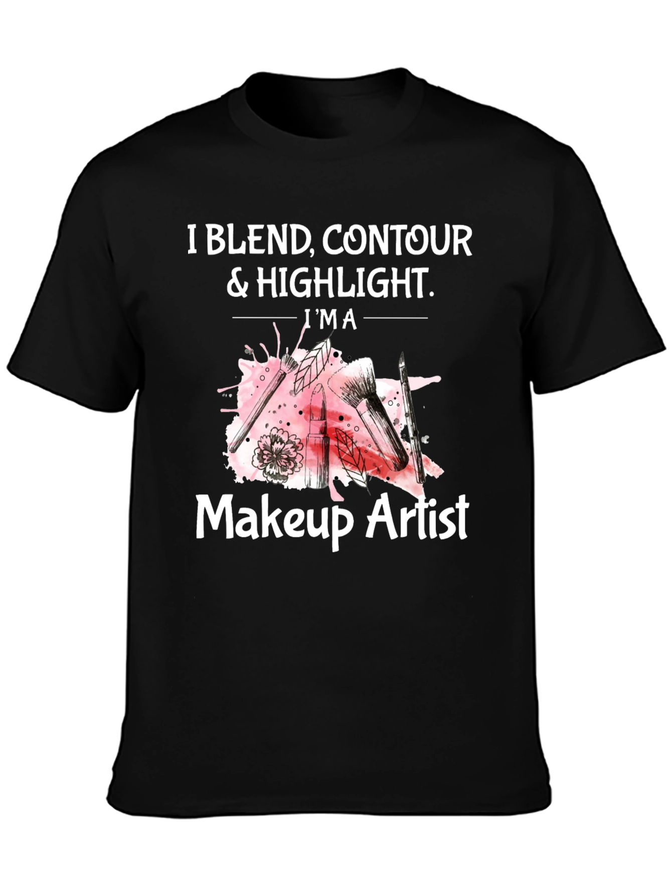 Makeup Artist T-Shirt - Blend Contour & Highlight Tee