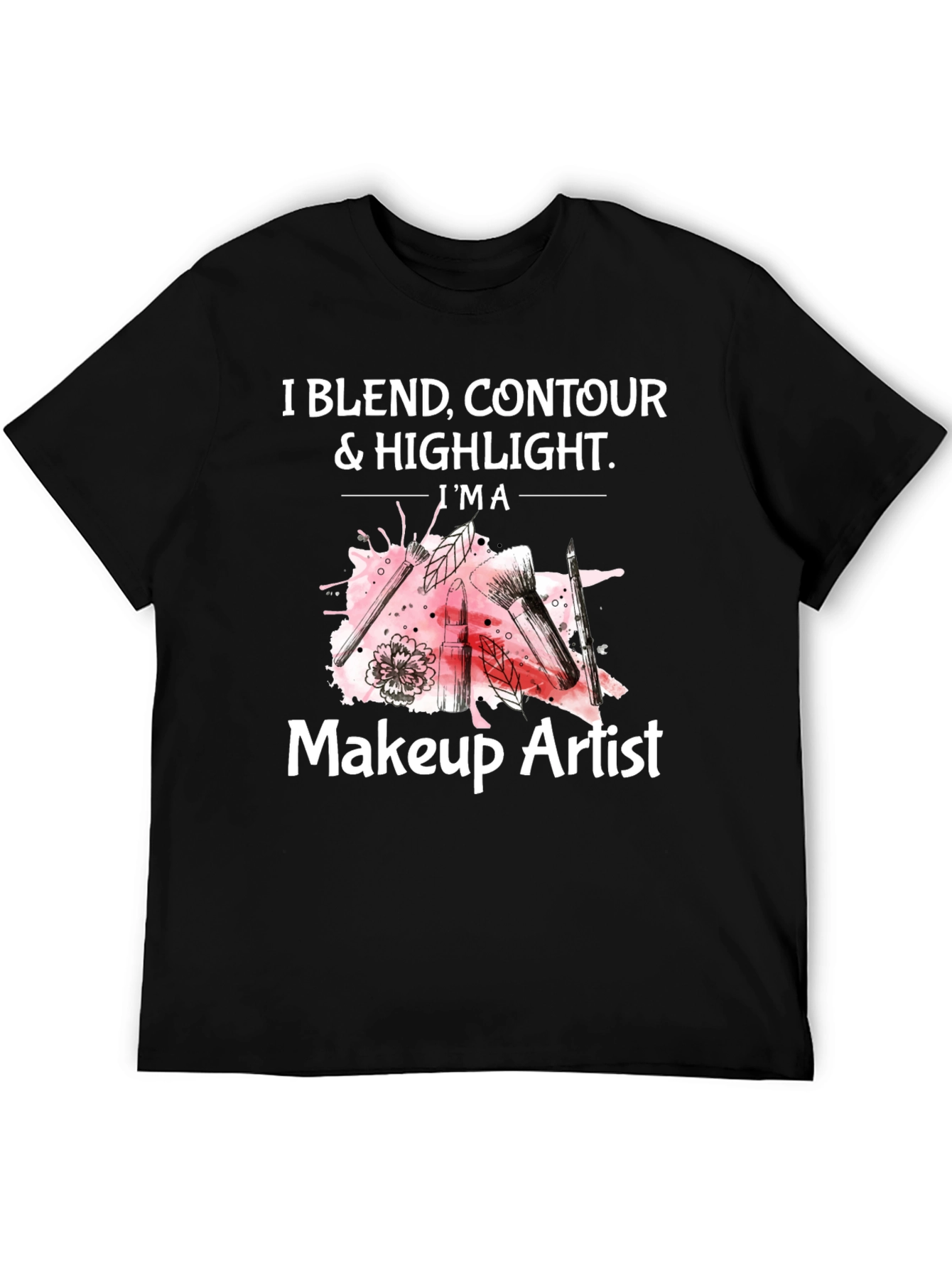 Makeup Artist T-Shirt - Blend Contour & Highlight Tee