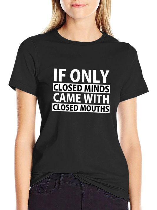 Humorous Graphic Tee: Closed Minds Closed Mouths