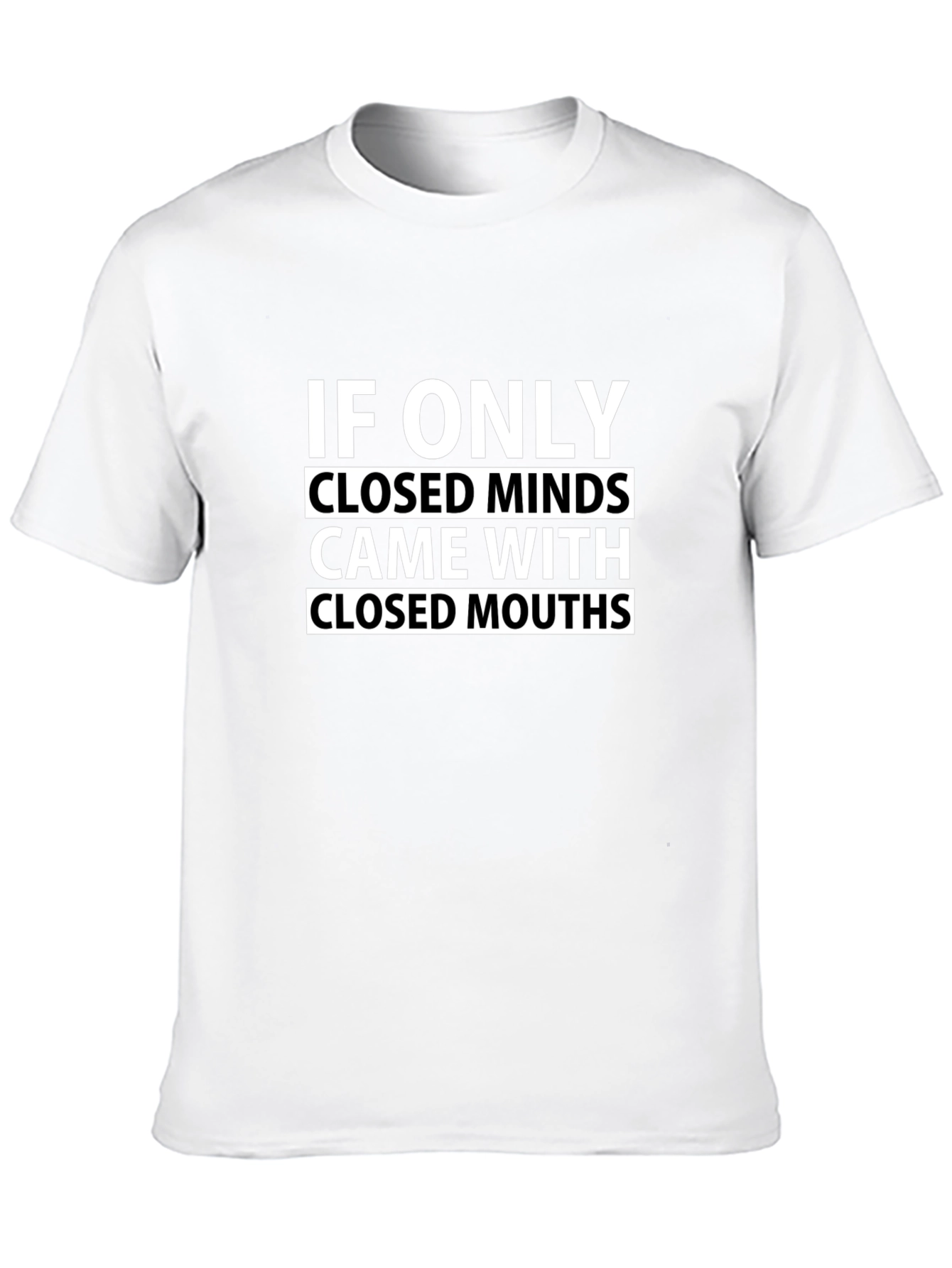Humorous Graphic Tee: Closed Minds Closed Mouths