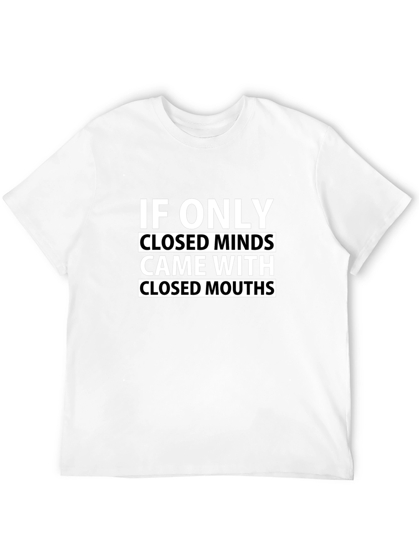 Humorous Graphic Tee: Closed Minds Closed Mouths