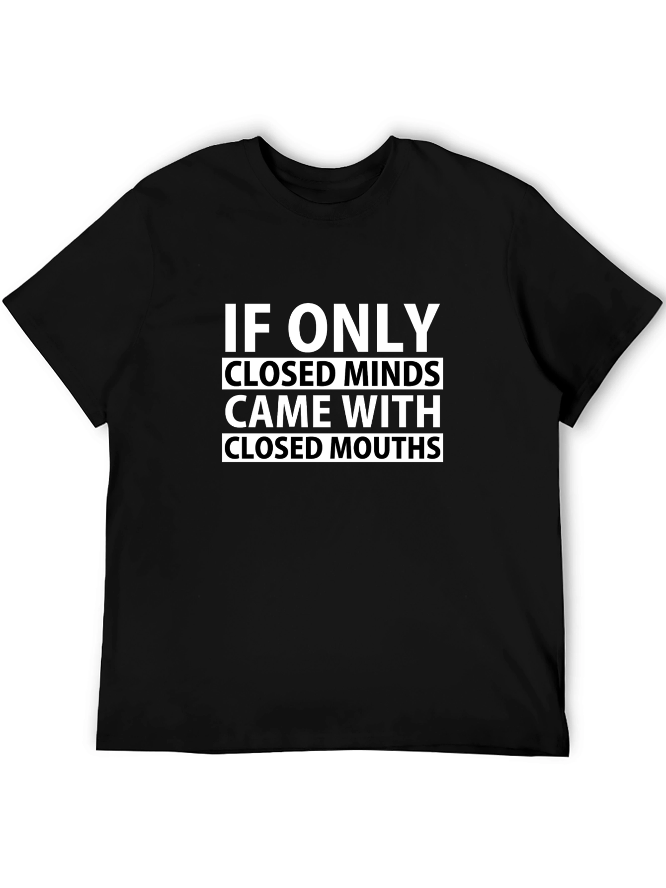 Humorous Graphic Tee: Closed Minds Closed Mouths