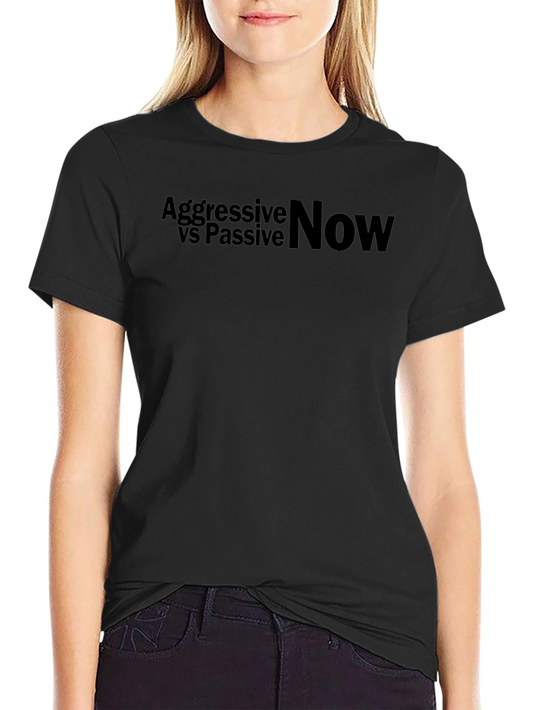 Aggressive vs Passive Now Graphic T-Shirt