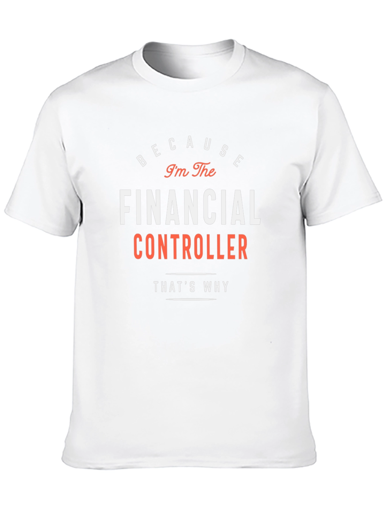 Financial Controller T-Shirt - Because Im The Financial Controller!