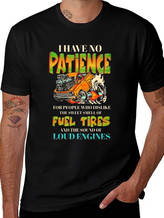 I Have No Patience T-Shirt Fuel Tires & Loud Engines
