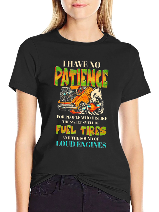 I Have No Patience T-Shirt Fuel Tires & Loud Engines