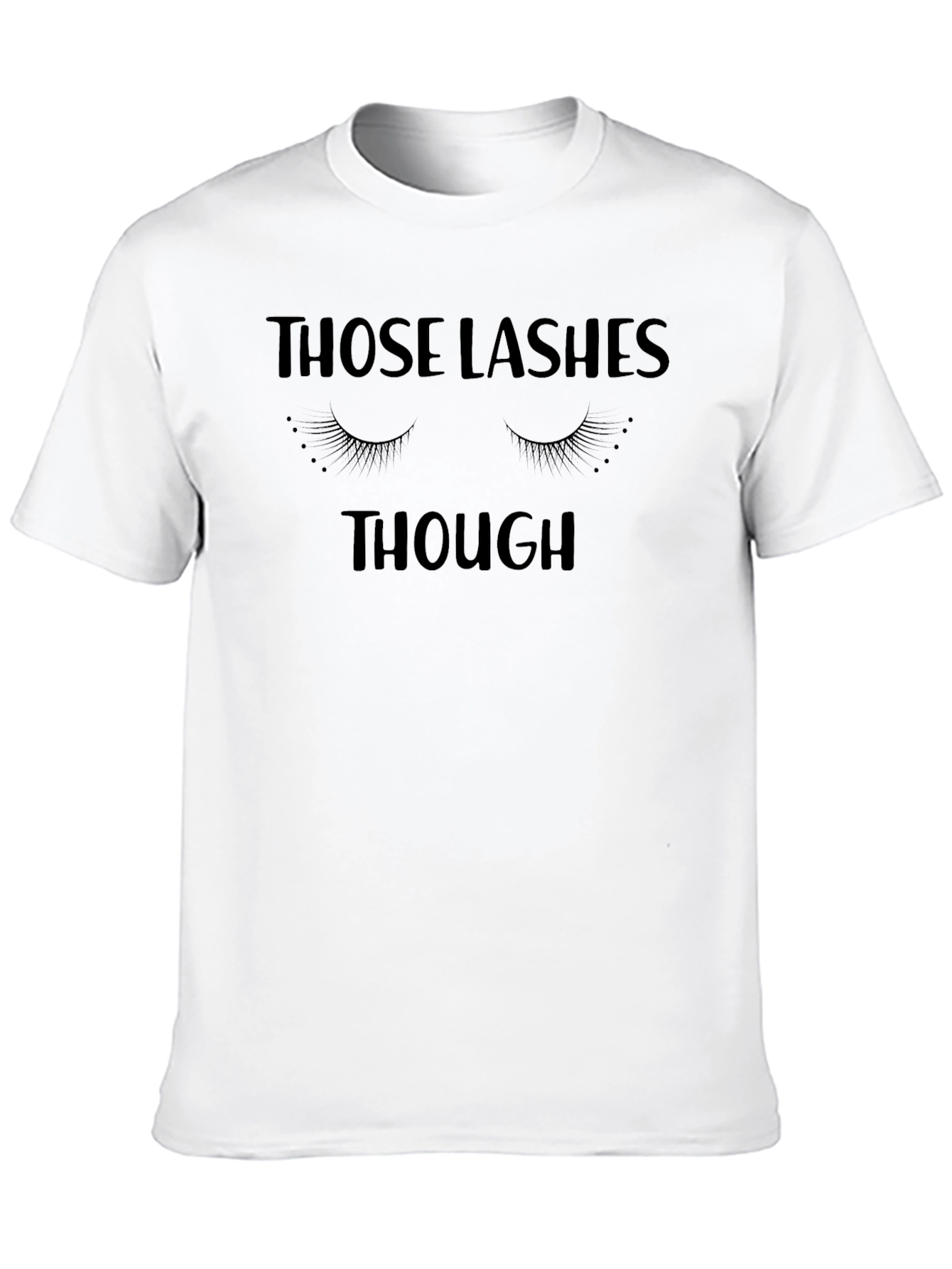 Those Lashes Though T-Shirt - Funny Eyelash Tee