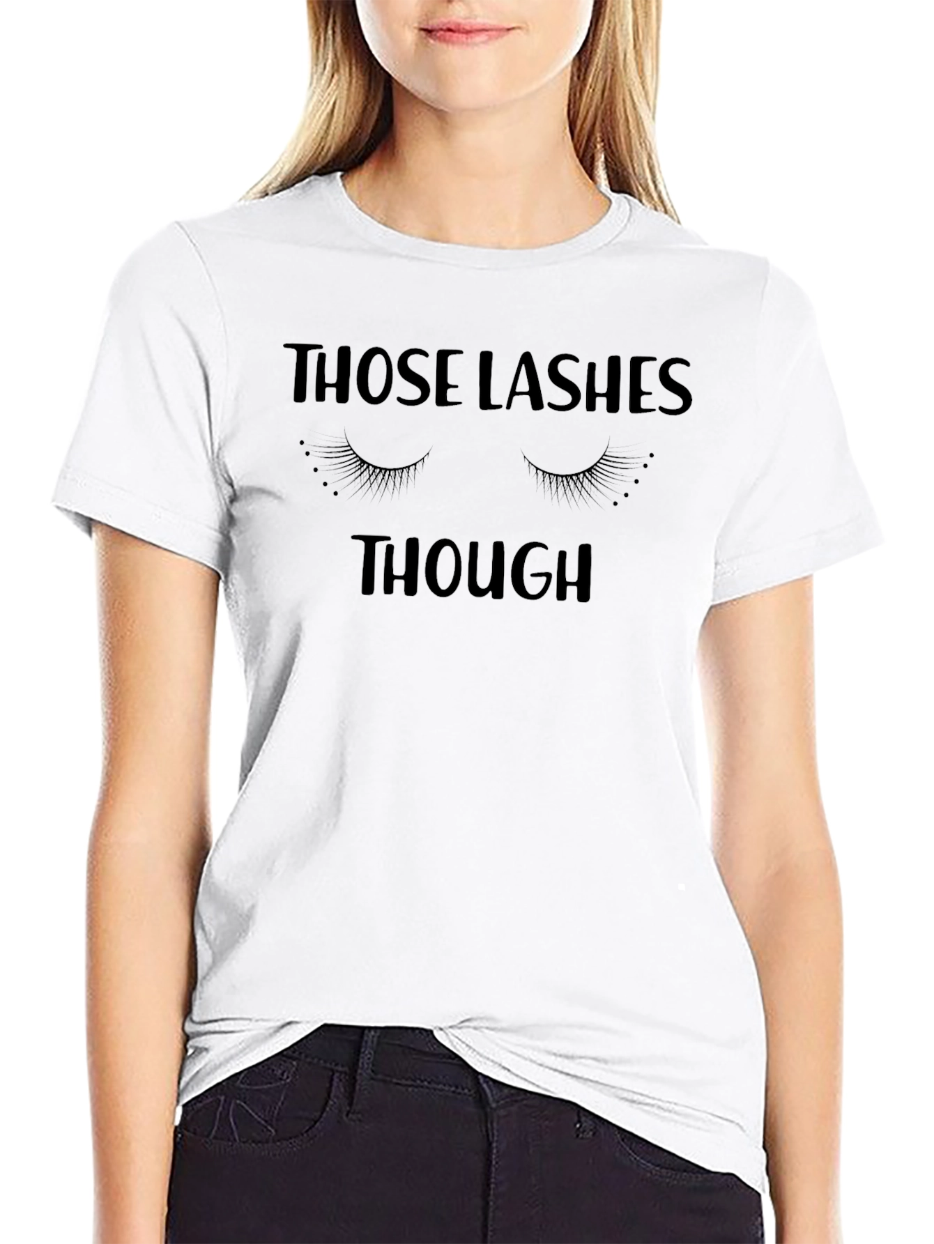 Those Lashes Though T-Shirt - Funny Eyelash Tee