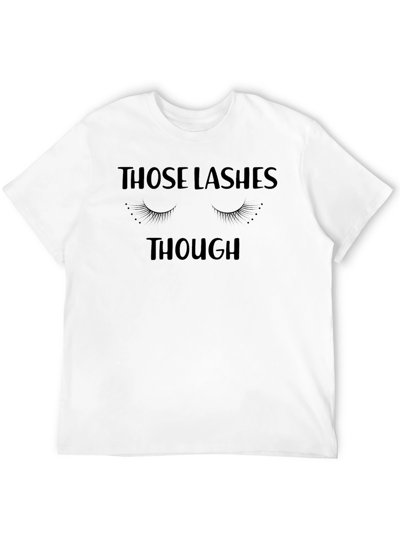 Those Lashes Though T-Shirt - Funny Eyelash Tee
