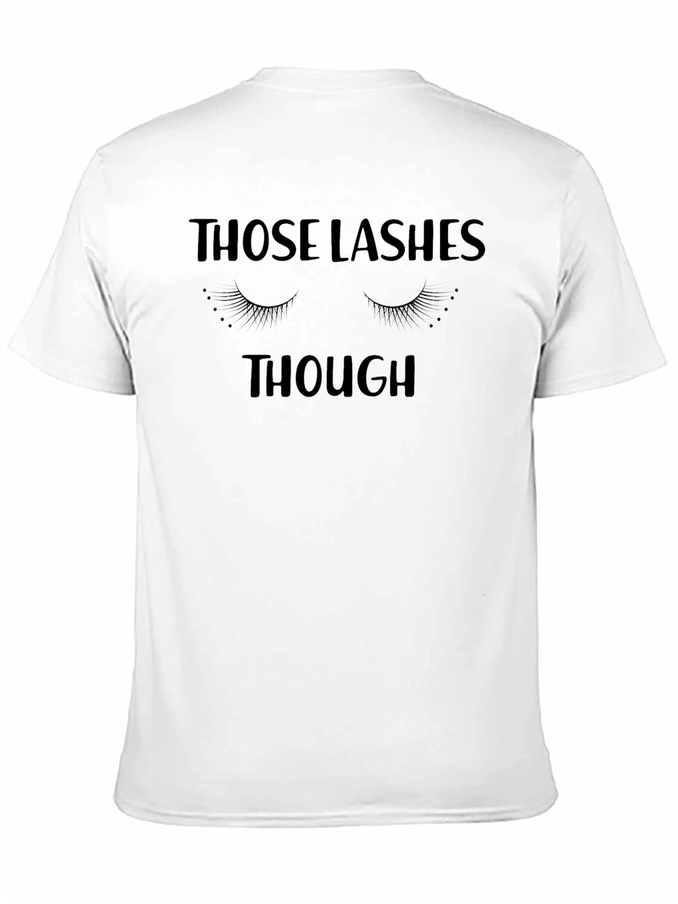 Those Lashes Though T-Shirt - Funny Eyelash Tee