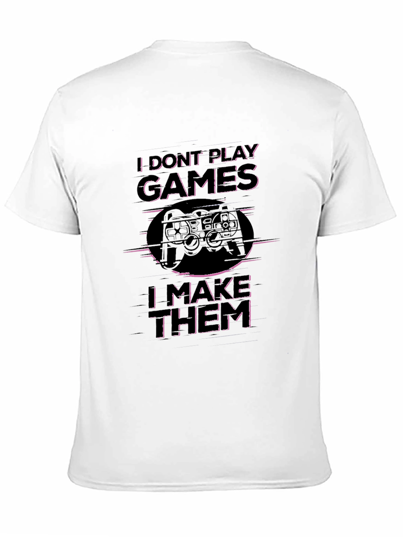 I Dont Play Games I Make Them T-Shirt