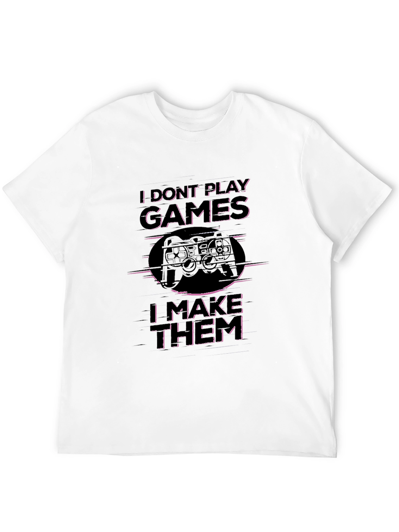 I Dont Play Games I Make Them T-Shirt