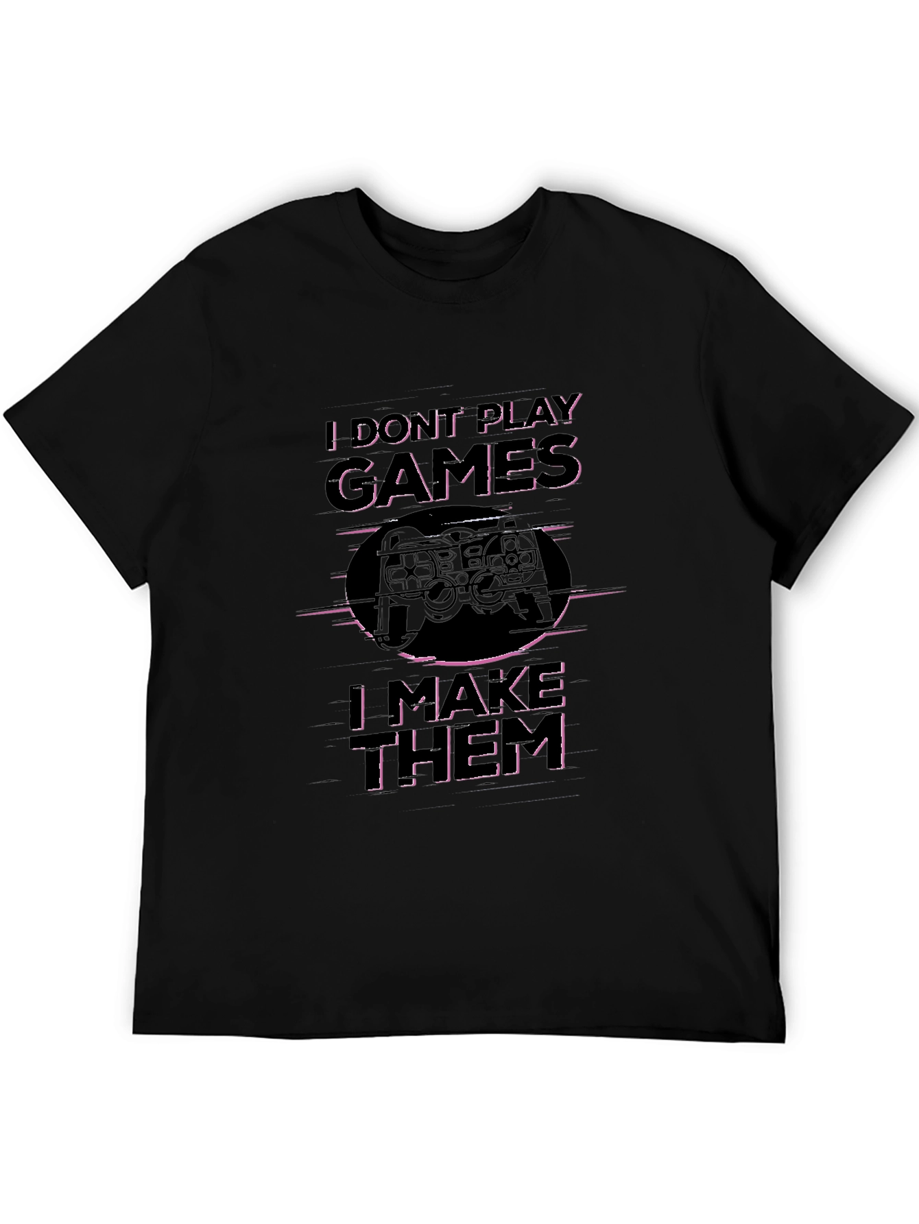 I Dont Play Games I Make Them T-Shirt