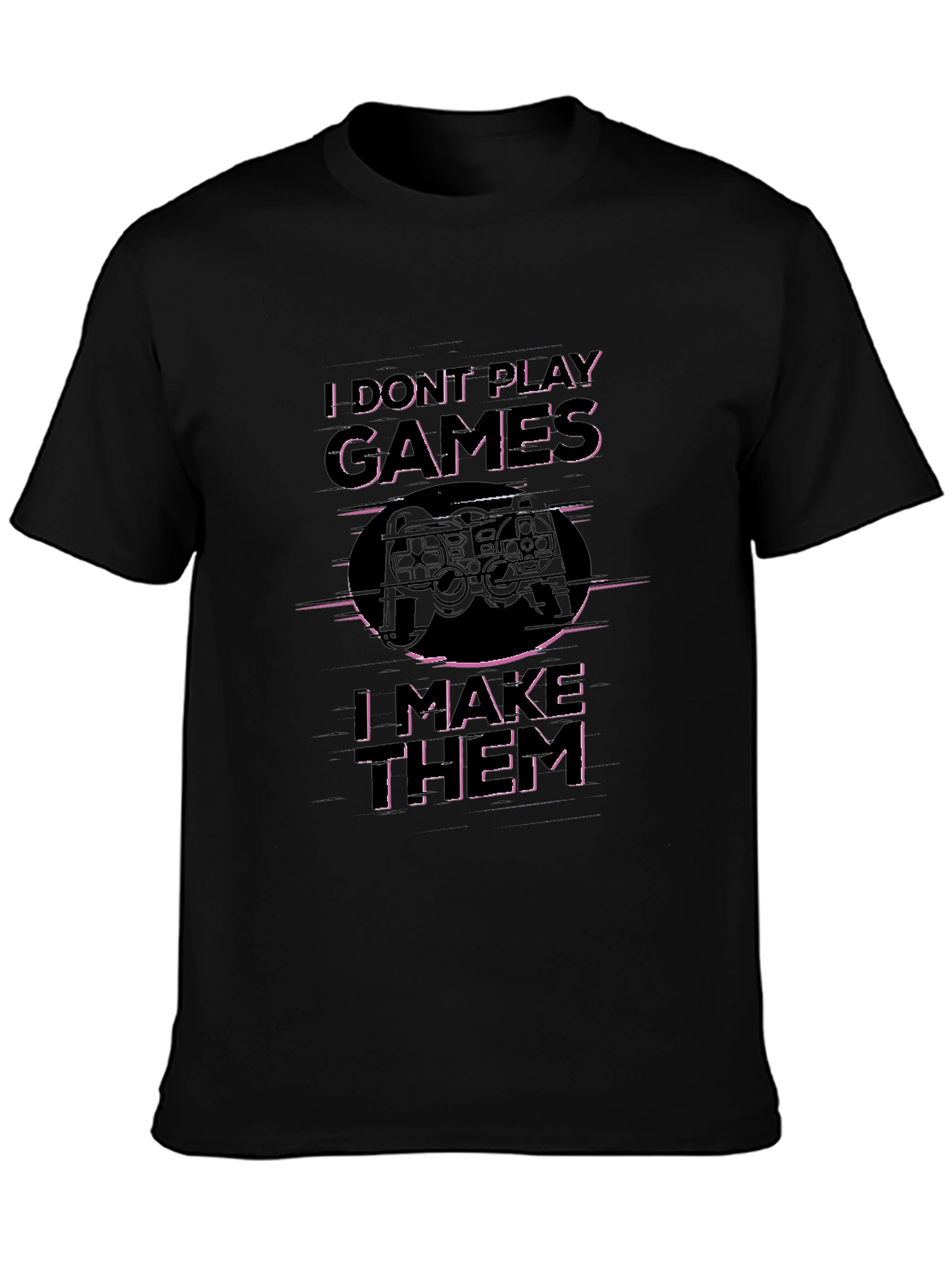 I Dont Play Games I Make Them T-Shirt