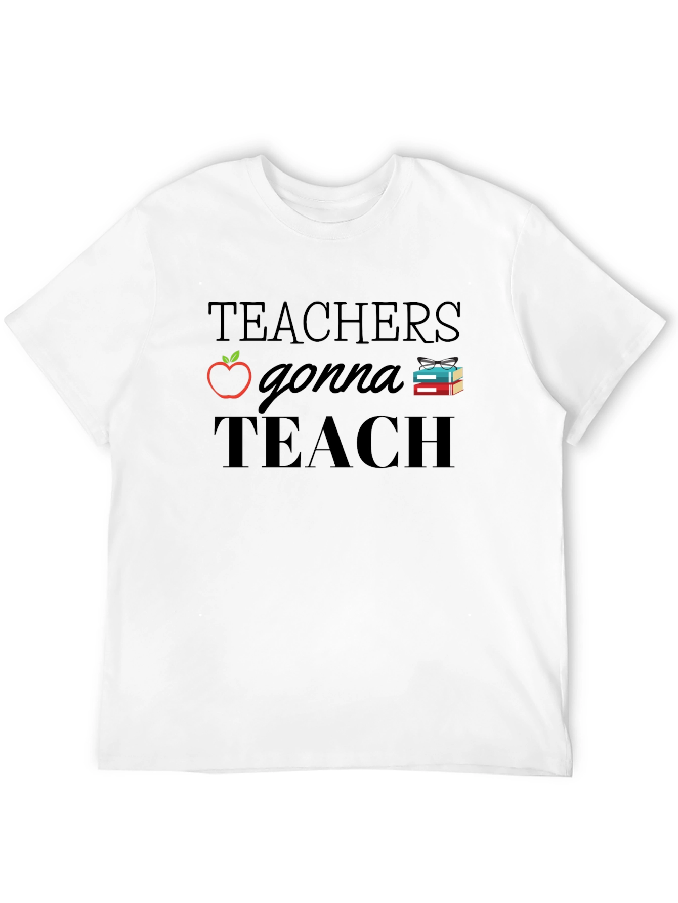 Teachers Gonna Teach T-Shirt