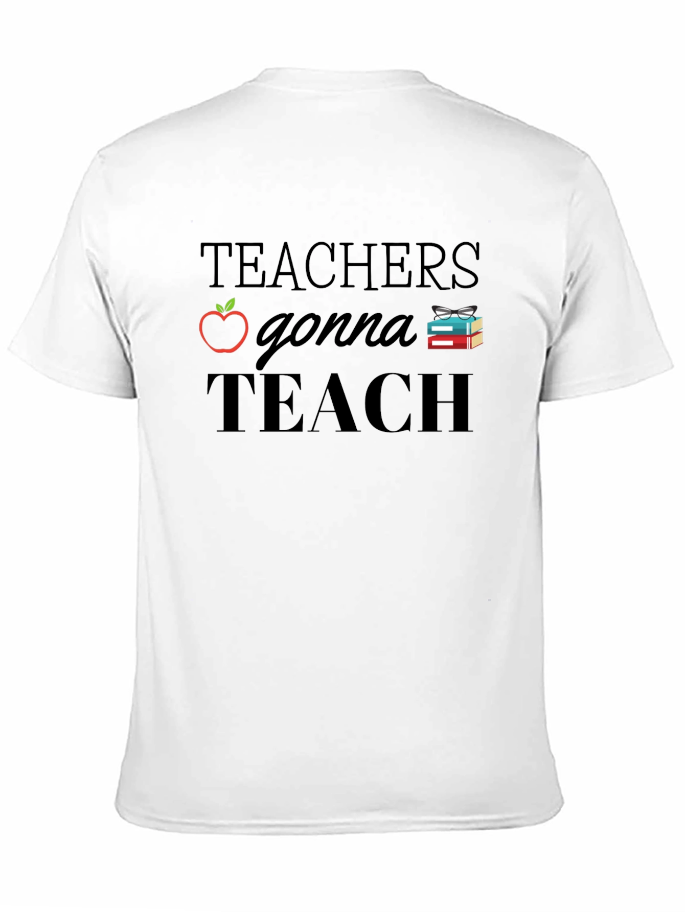 Teachers Gonna Teach T-Shirt