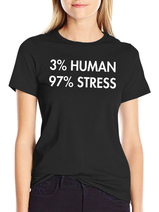 3% Human 97% Stress Graphic T-Shirt