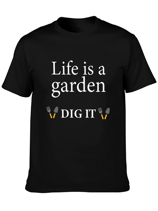 Life is a Garden Dig It T-Shirt