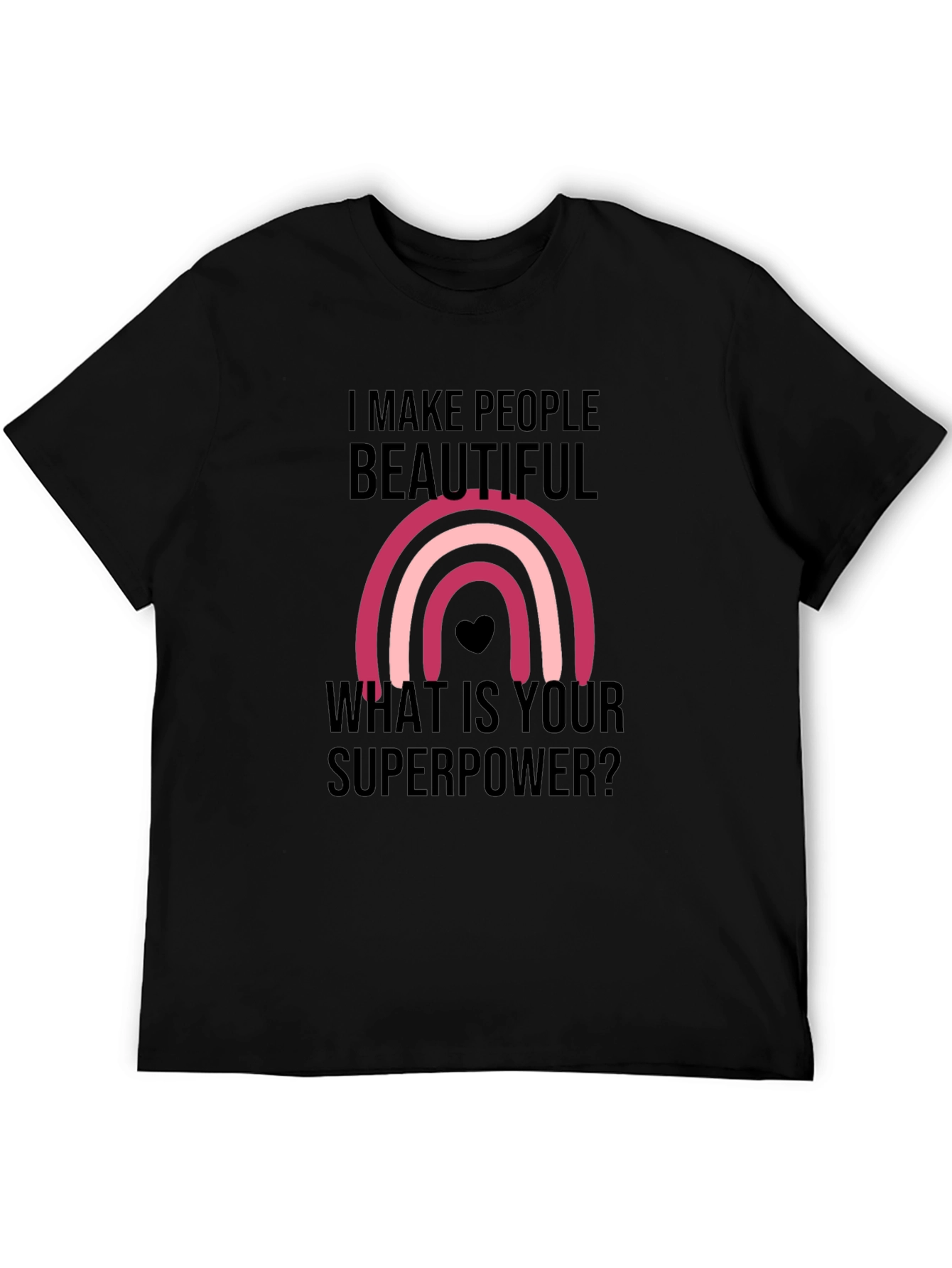 I Make People Beautiful T-Shirt