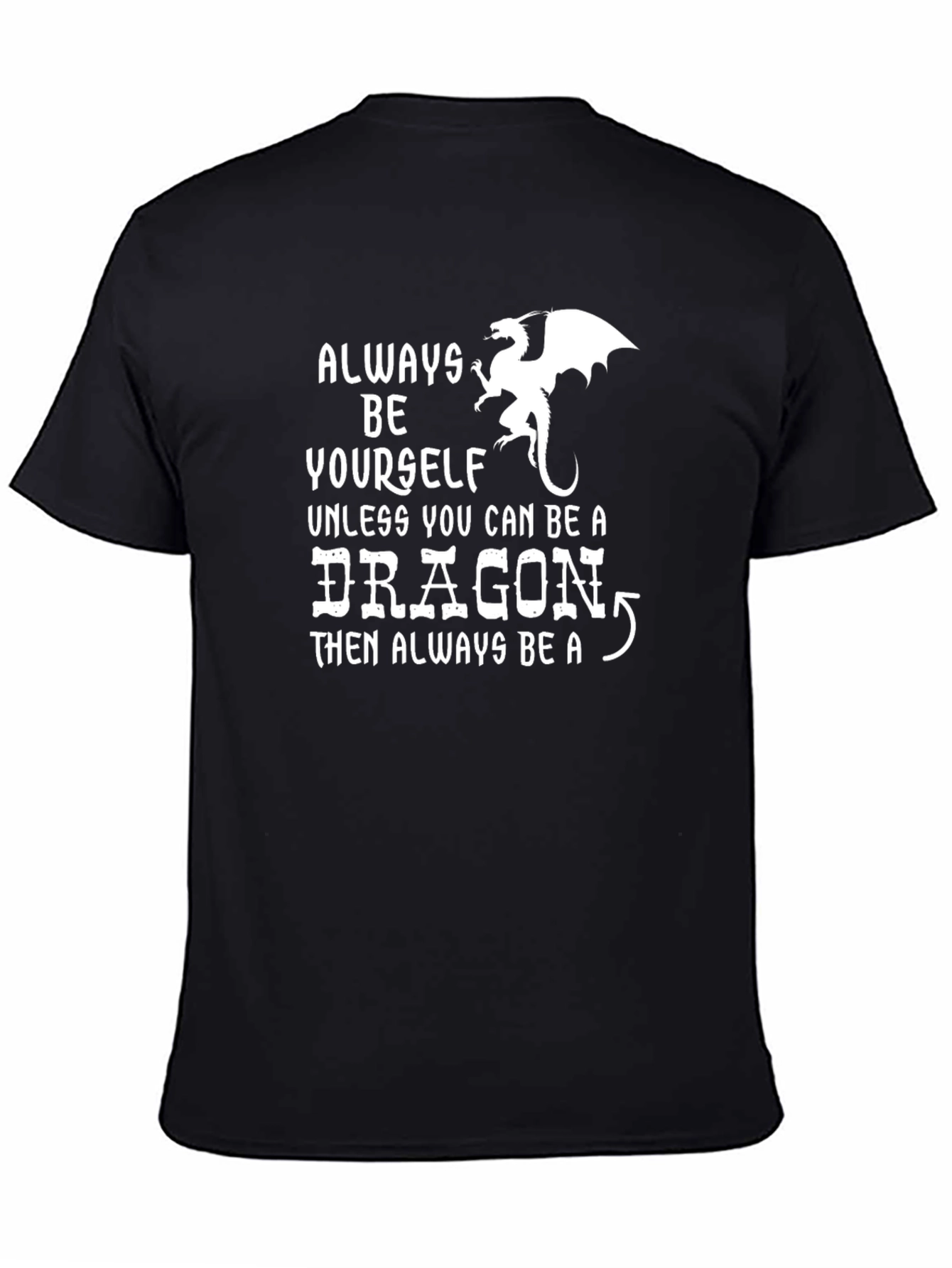 Always Be a Dragon T-Shirt | Funny Novelty Tee