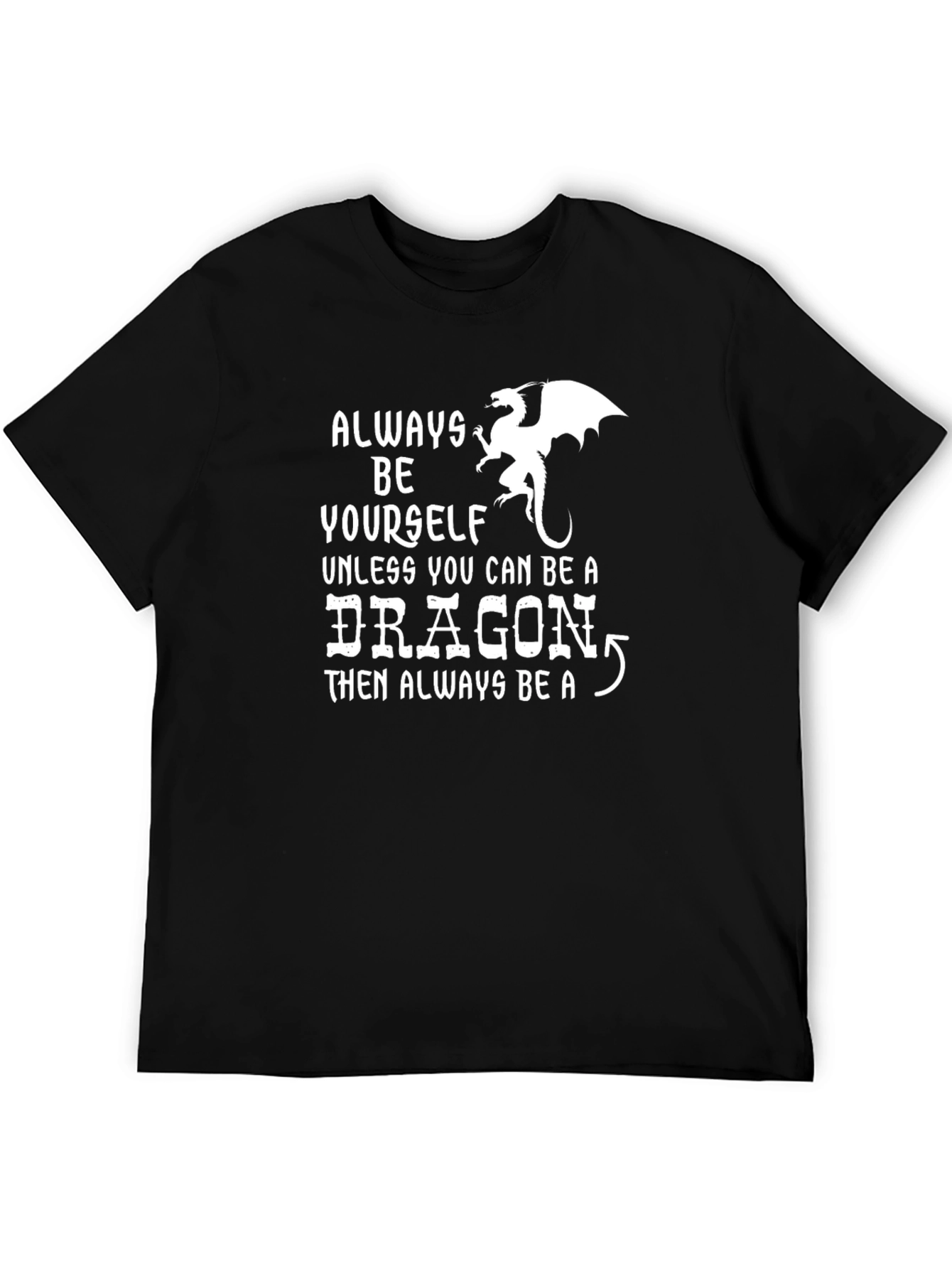 Always Be a Dragon T-Shirt | Funny Novelty Tee