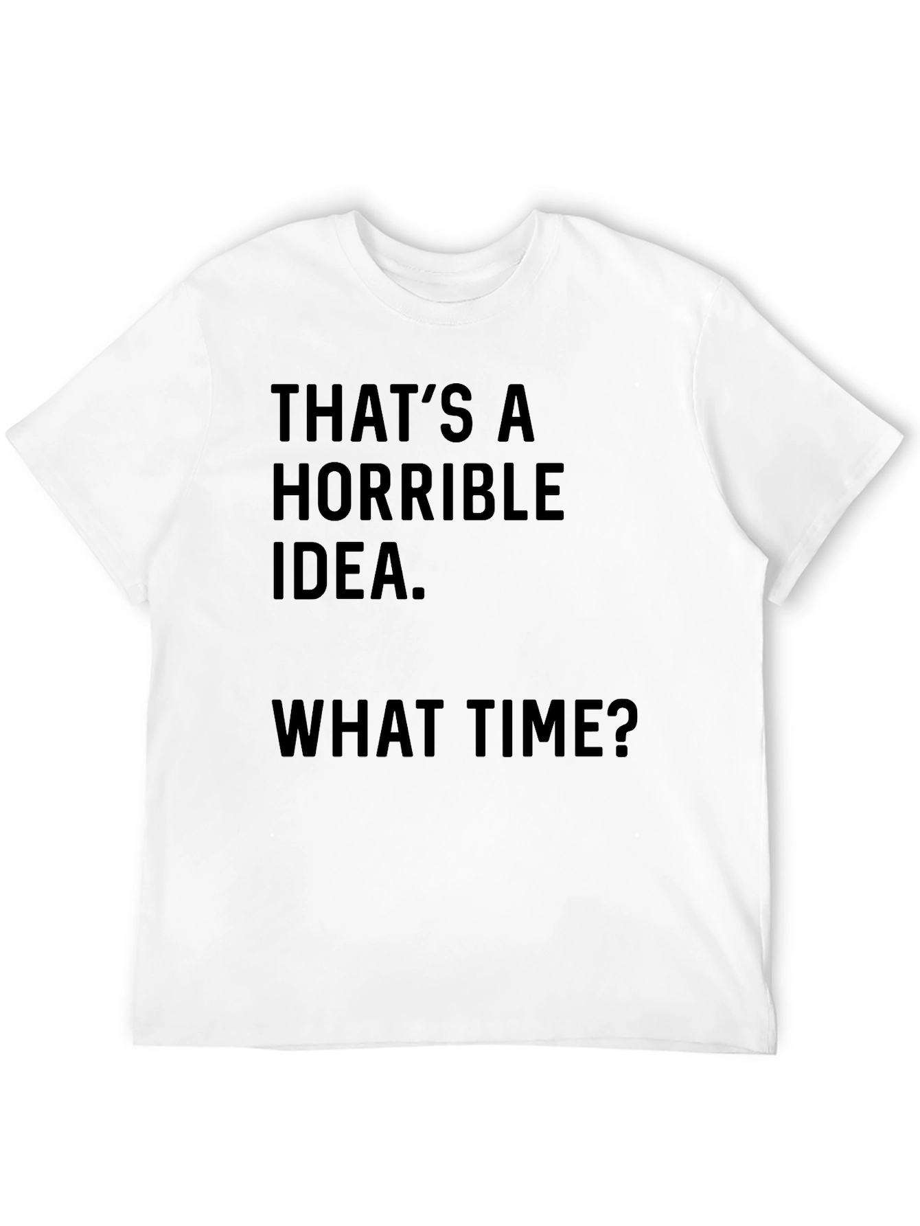 Horrible Idea T-Shirt - Funny Graphic Tee