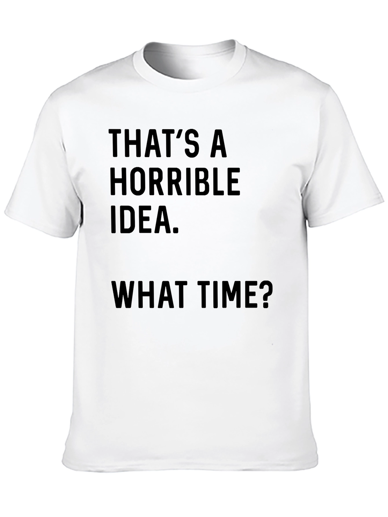 Horrible Idea T-Shirt - Funny Graphic Tee