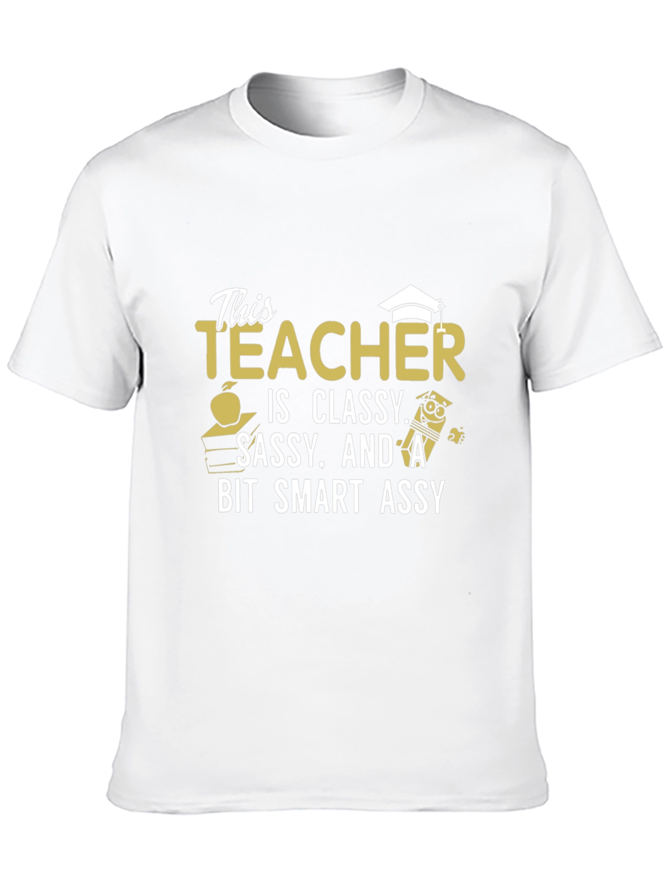 Classy Sassy Smart Assy Teacher Graphic T-Shirt