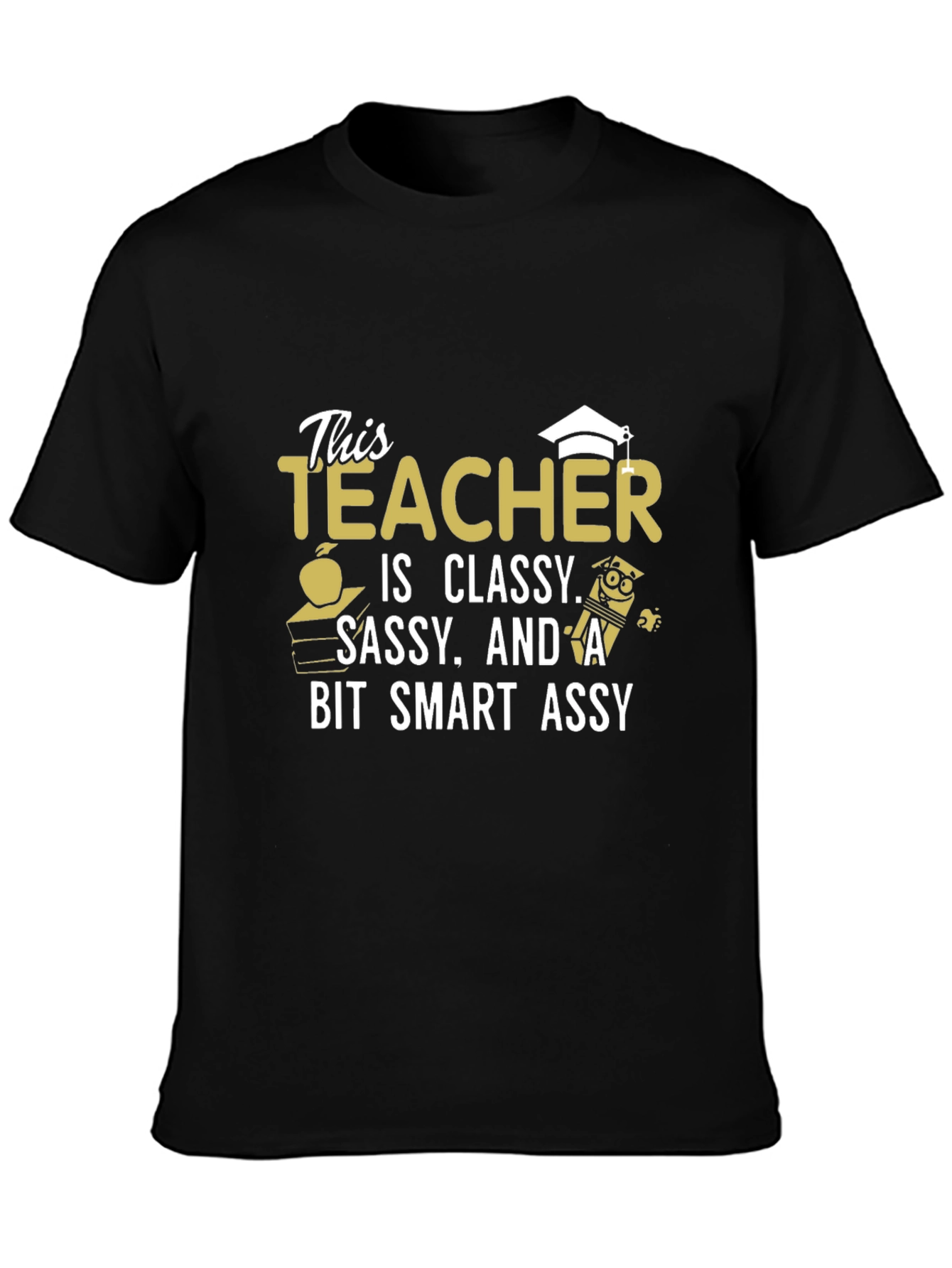 Classy Sassy Smart Assy Teacher Graphic T-Shirt