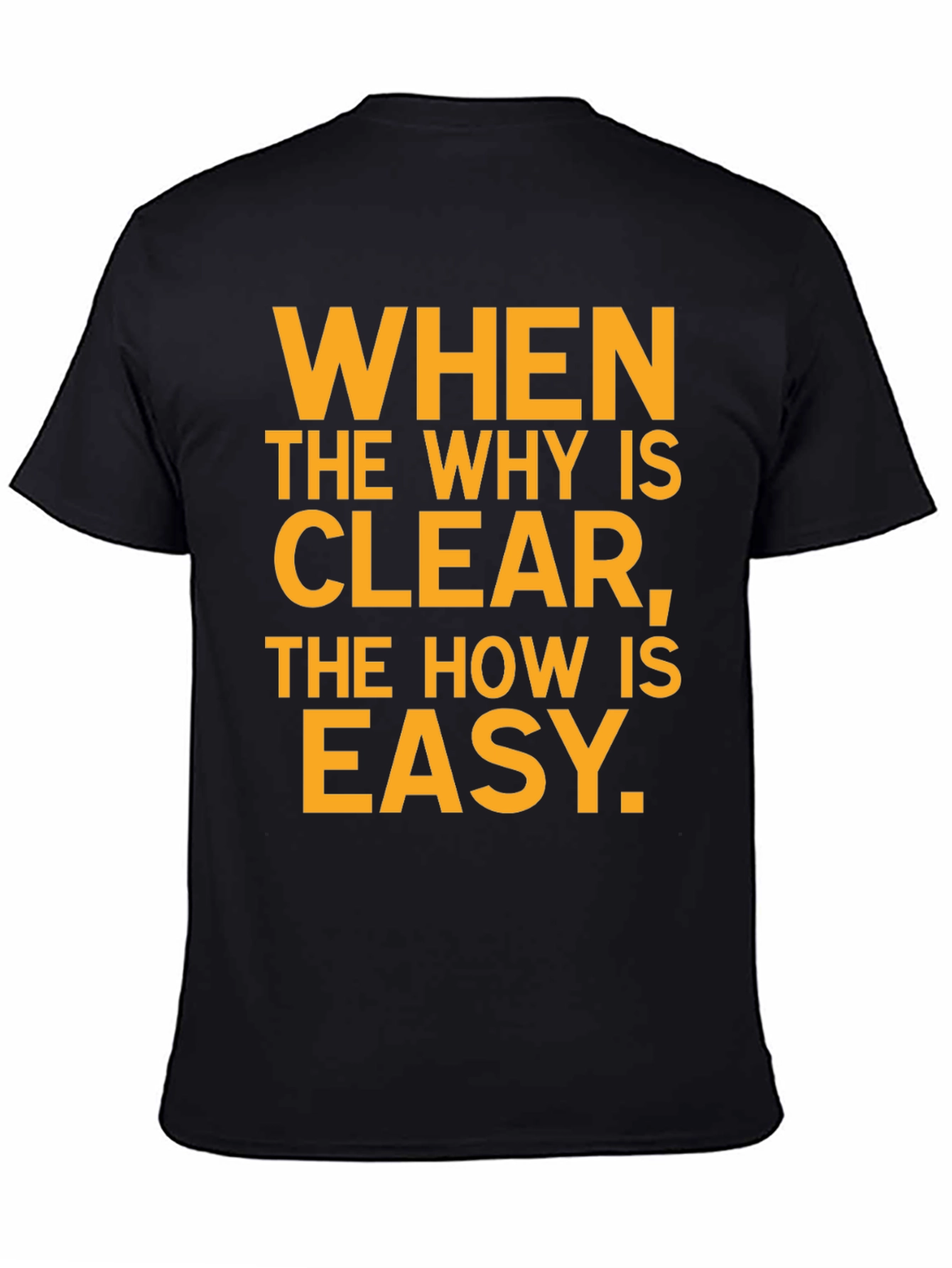 Inspirational Black T-Shirt: When the Why Is Clear...