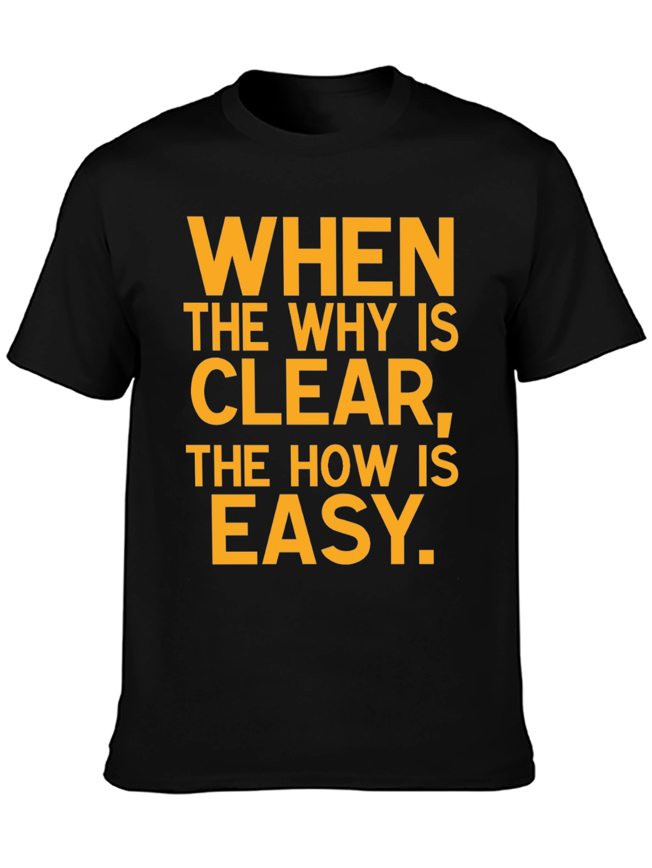 Inspirational Black T-Shirt: When the Why Is Clear...