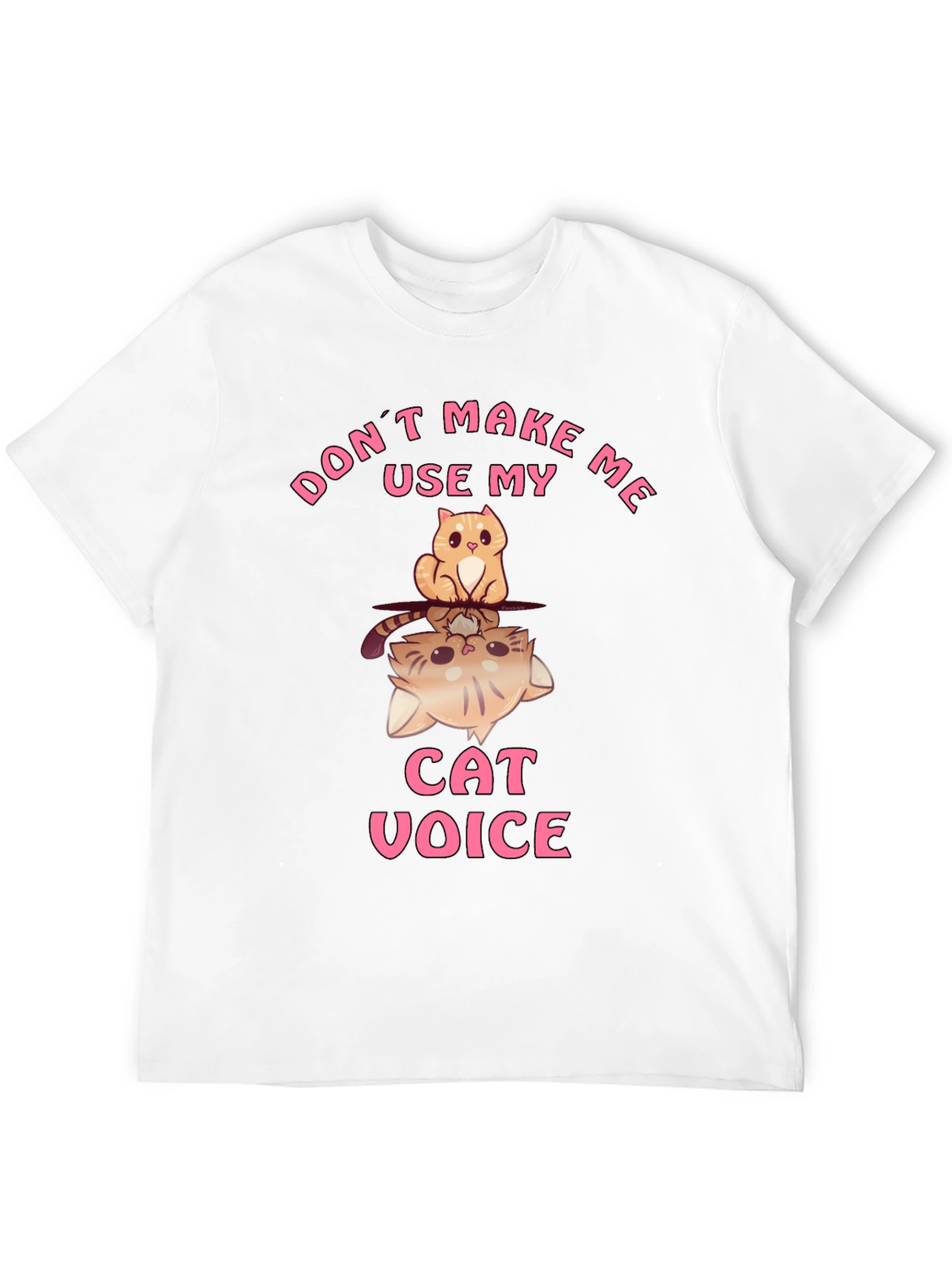 Dont Make Me Use My Cat Voice T-Shirt