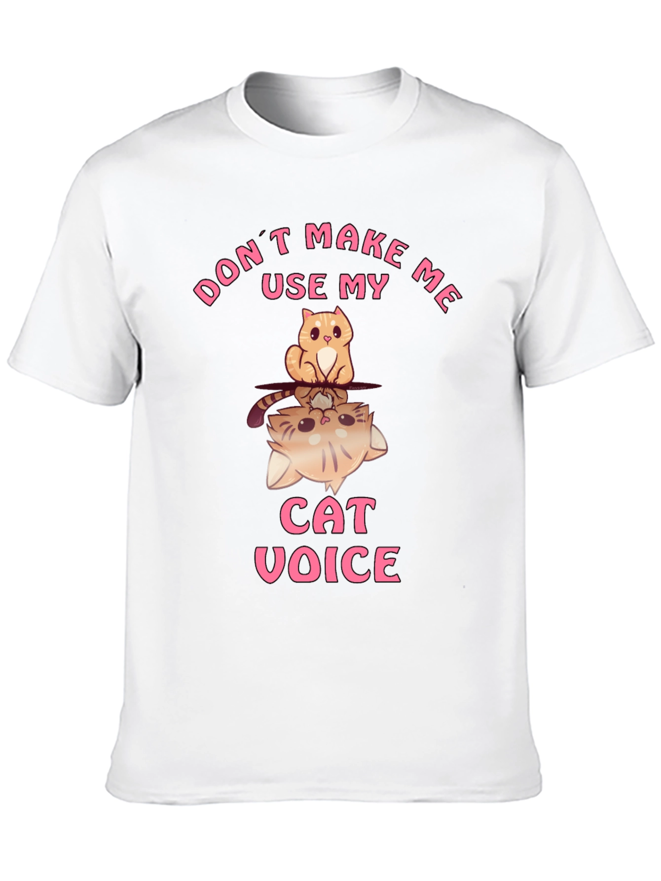 Dont Make Me Use My Cat Voice T-Shirt