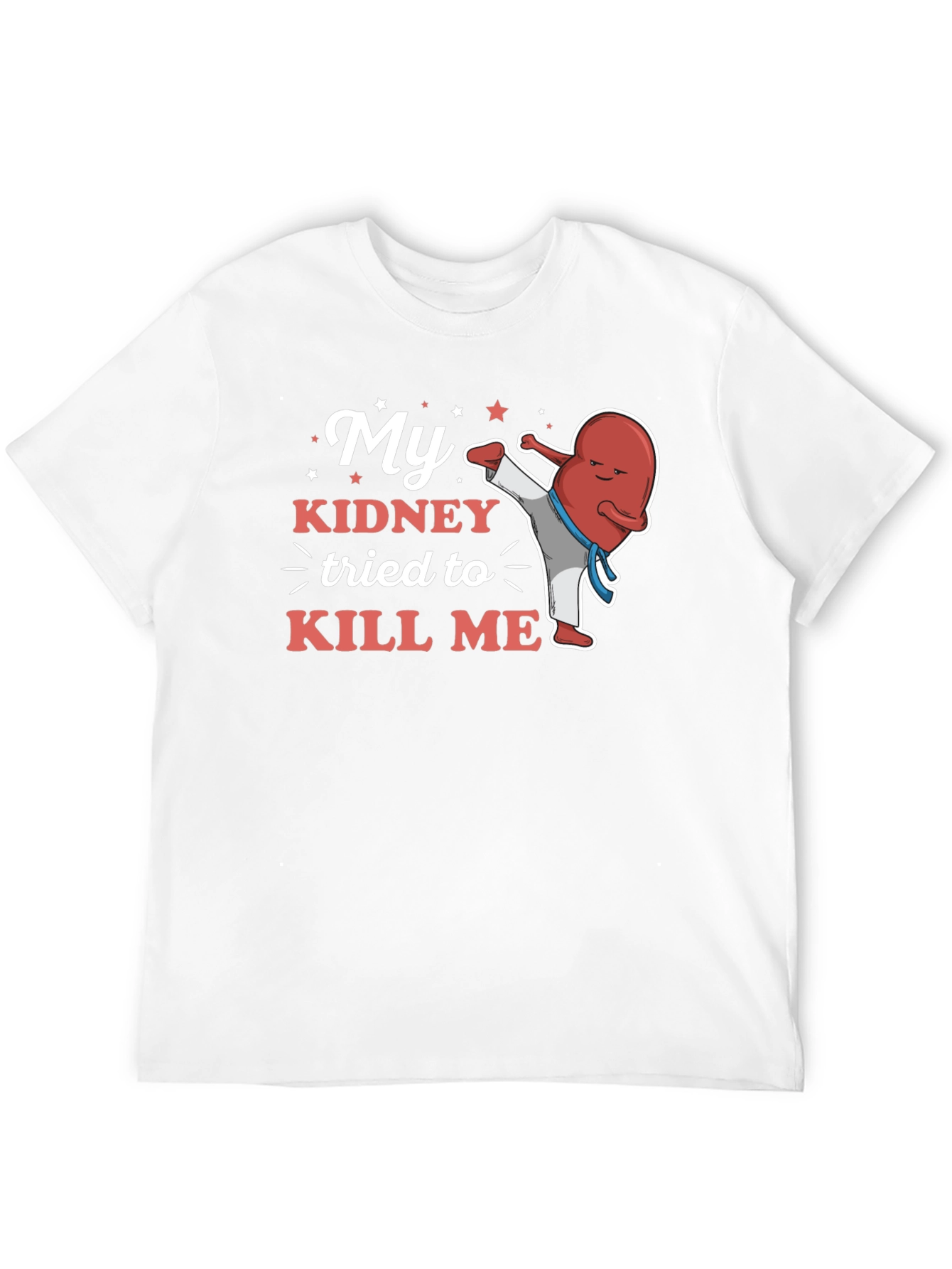 My Kidney Tried to Kill Me Funny T-Shirt
