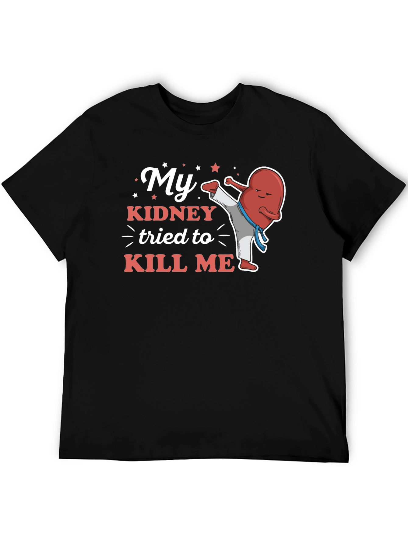My Kidney Tried to Kill Me Funny T-Shirt
