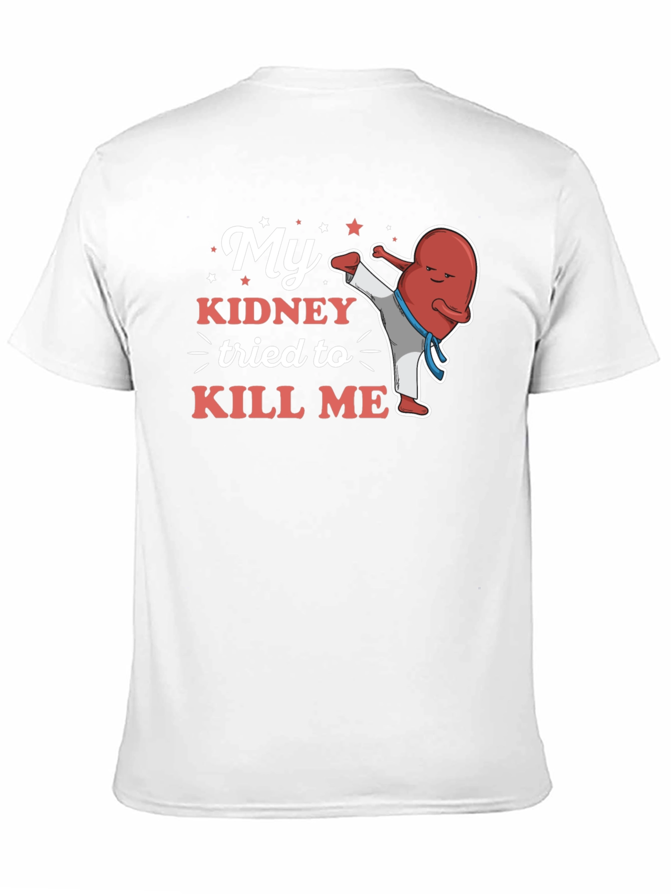 My Kidney Tried to Kill Me Funny T-Shirt