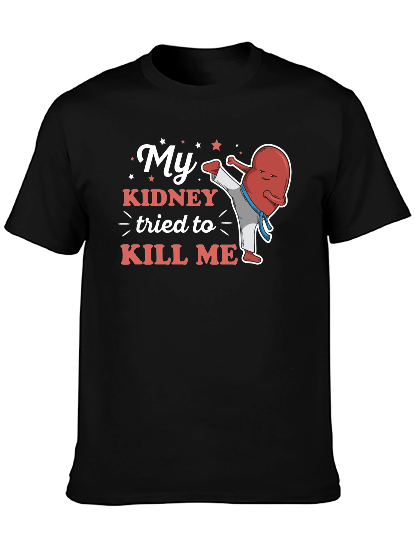 My Kidney Tried to Kill Me Funny T-Shirt