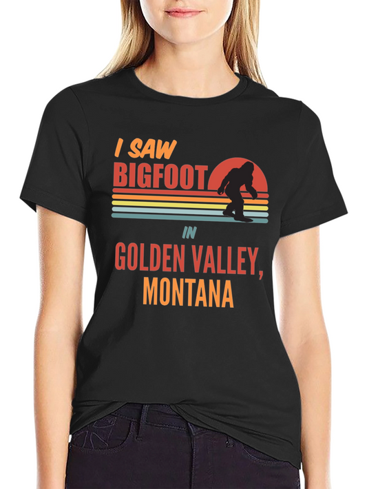 I Saw Bigfoot T-Shirt - Golden Valley Montana
