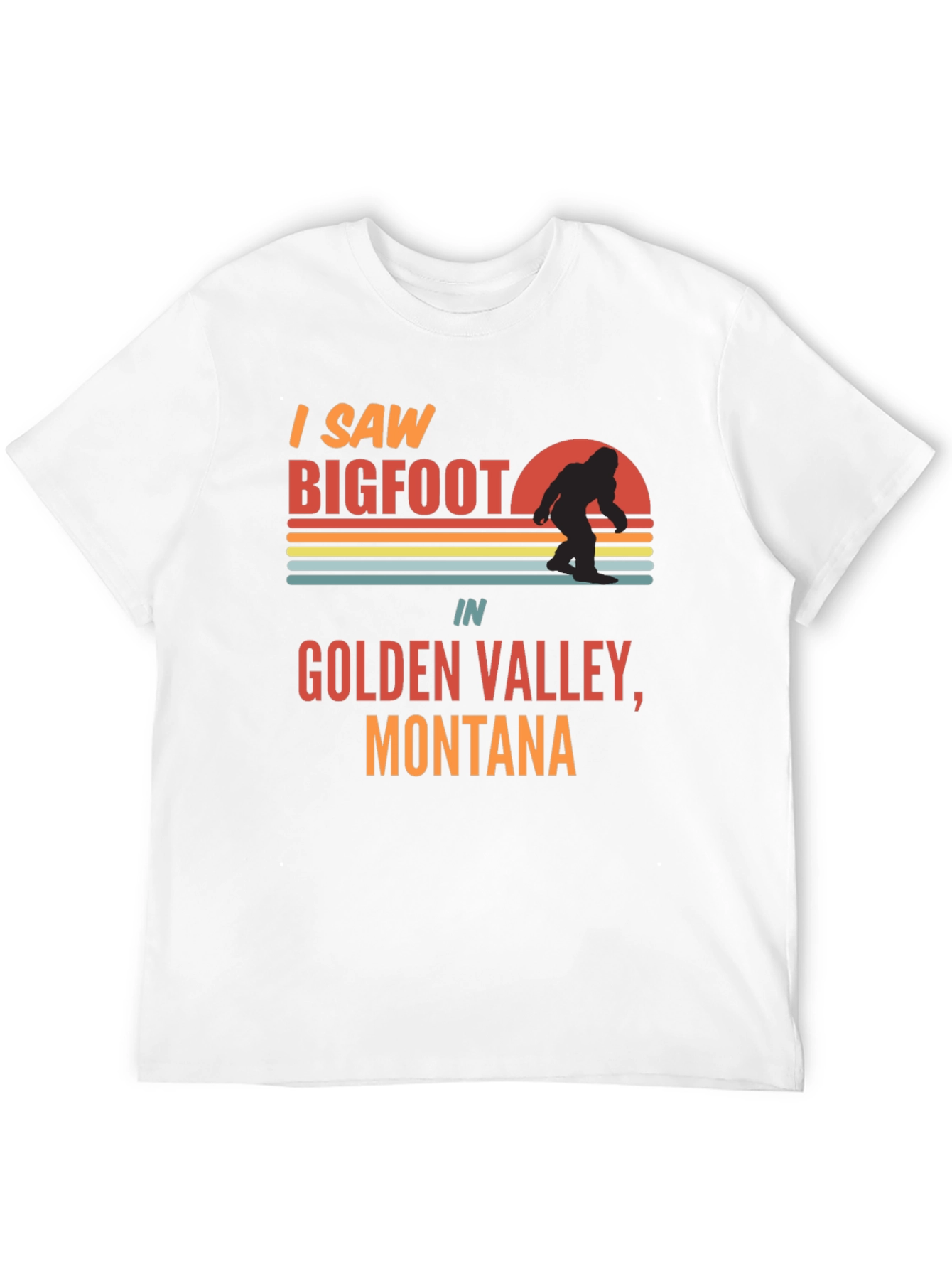 I Saw Bigfoot T-Shirt - Golden Valley Montana