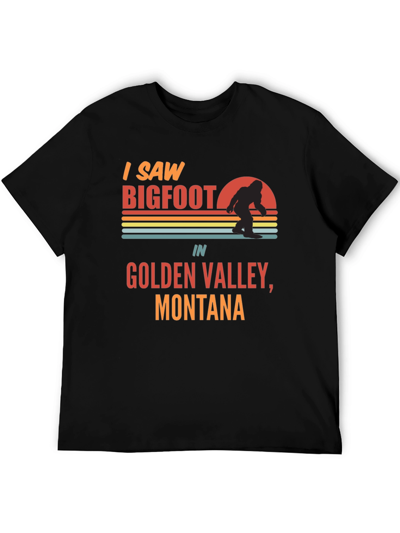 I Saw Bigfoot T-Shirt - Golden Valley Montana