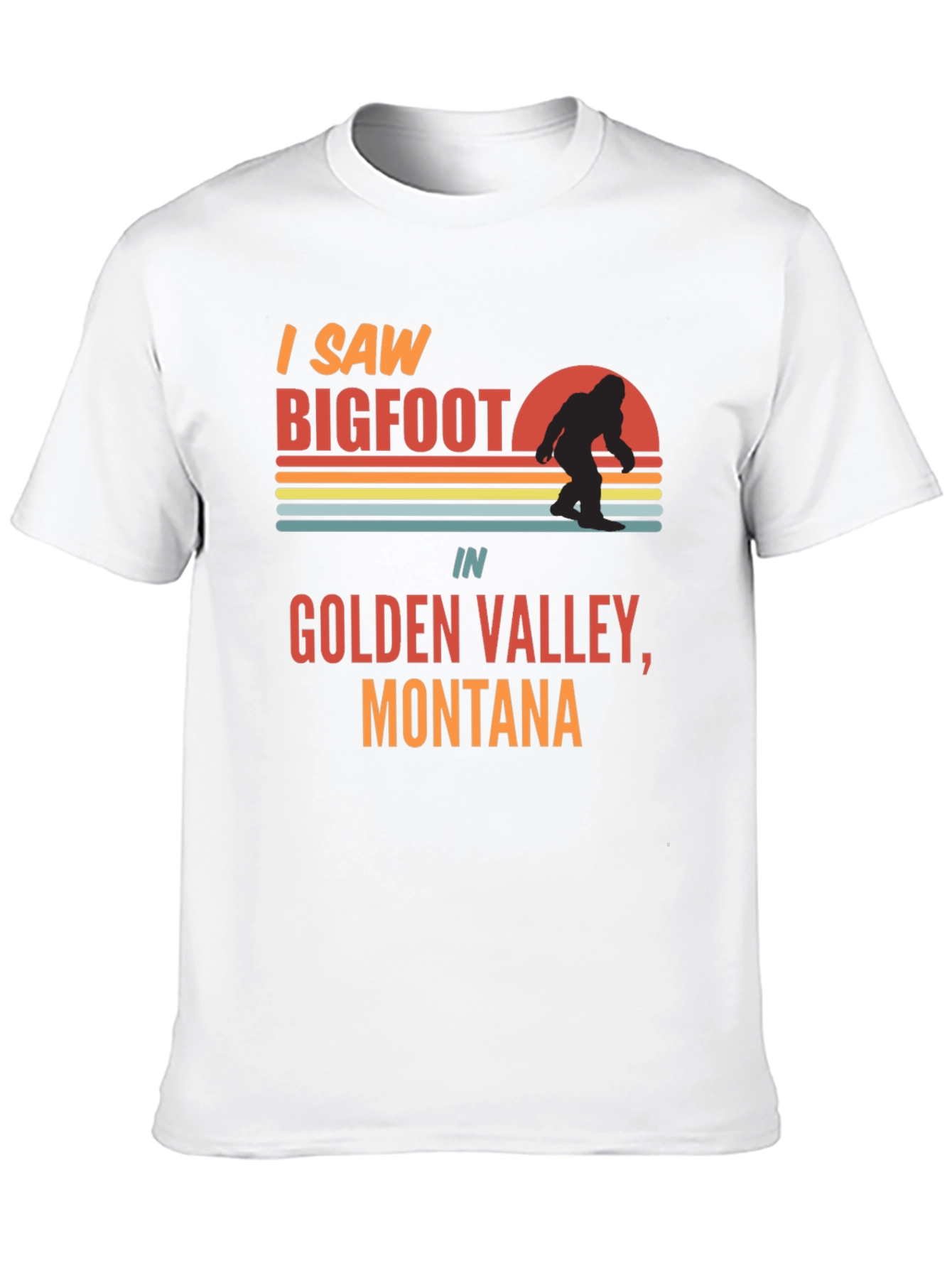 I Saw Bigfoot T-Shirt - Golden Valley Montana