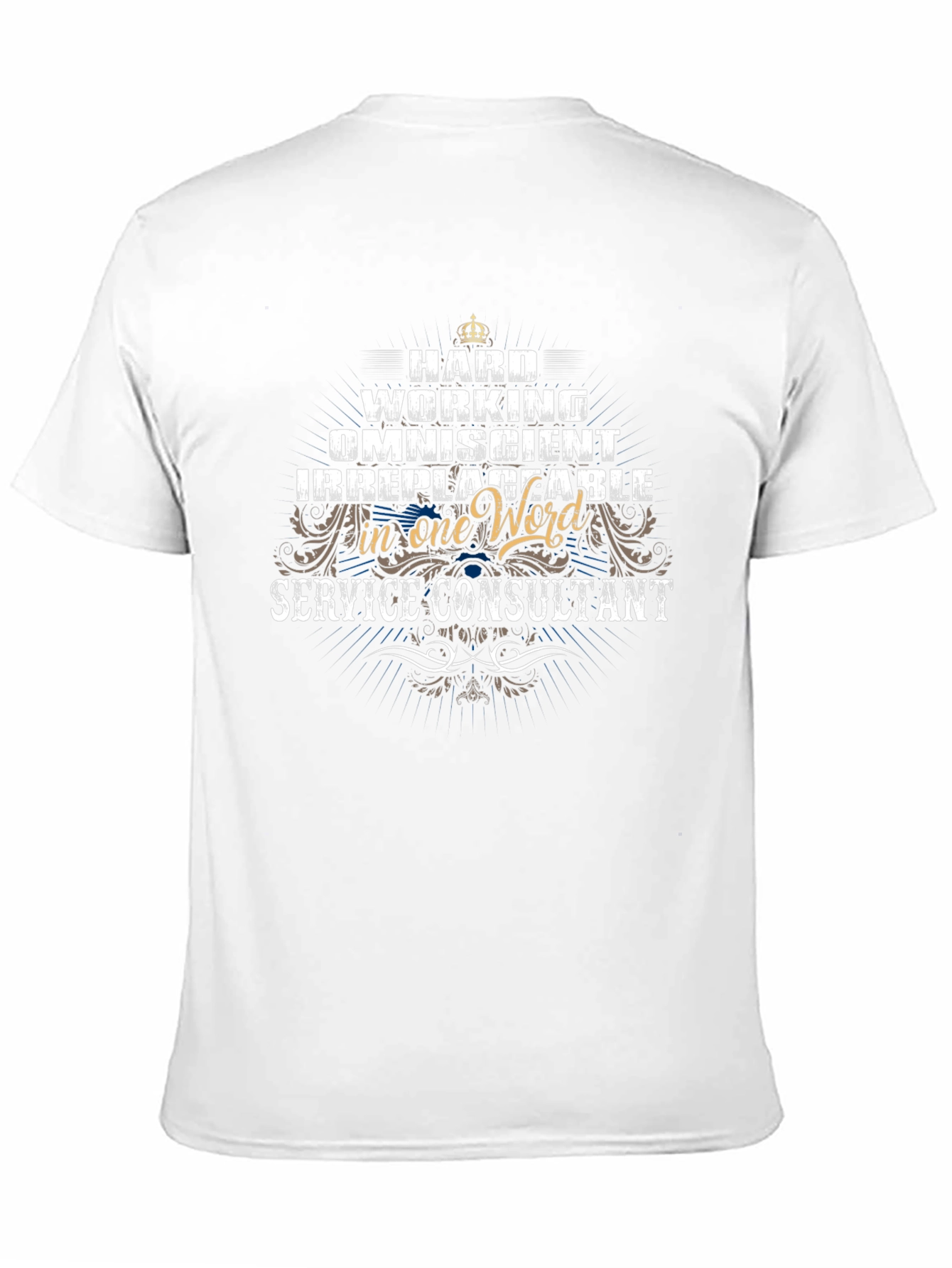 Service Consultant T-Shirt: Hard Working Omniscient