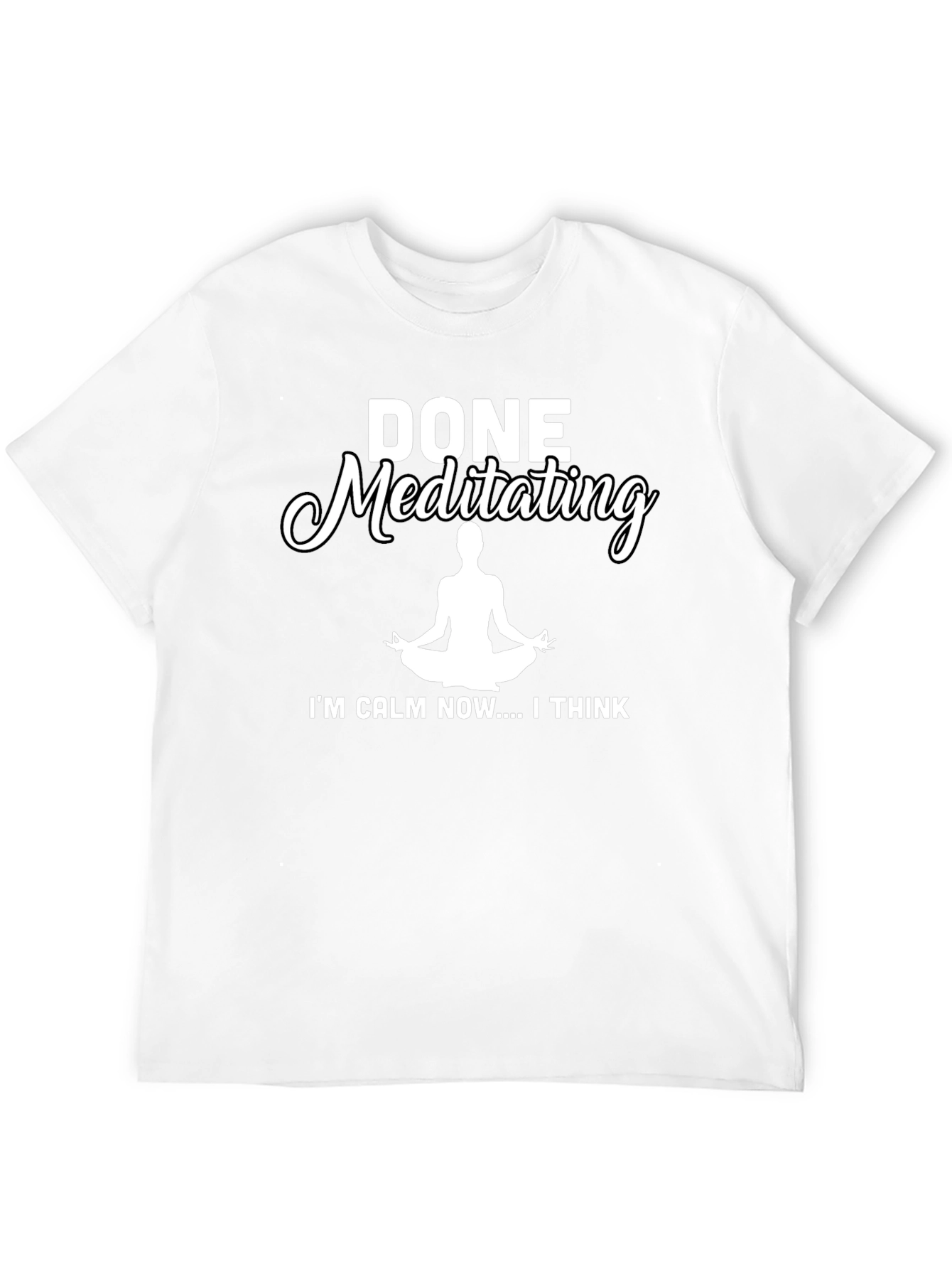 Done Meditating Calm T-Shirt - Funny Yoga Tee