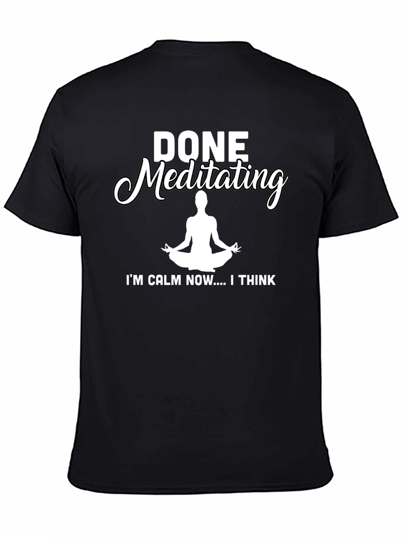 Done Meditating Calm T-Shirt - Funny Yoga Tee