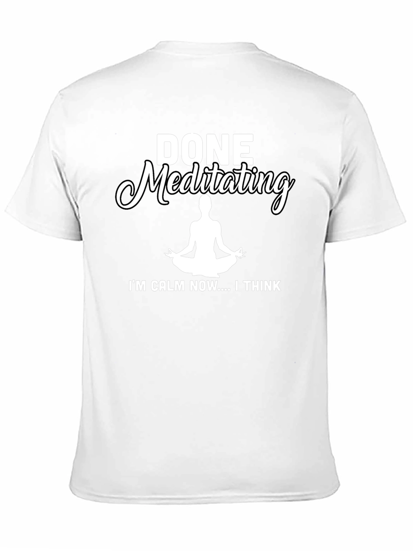 Done Meditating Calm T-Shirt - Funny Yoga Tee