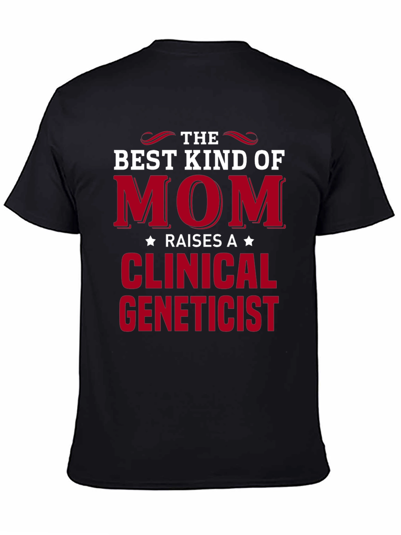 Best Kind of Mom Clinical Geneticist Black T-Shirt