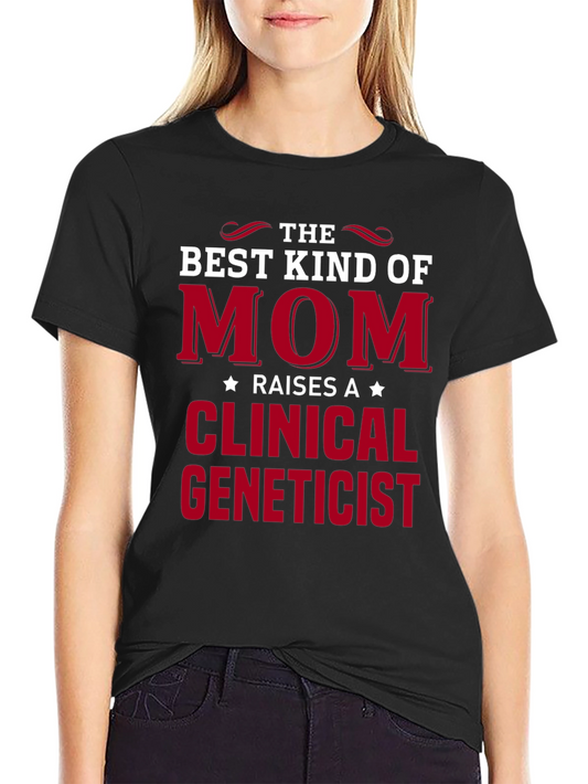 Best Kind of Mom Clinical Geneticist Black T-Shirt