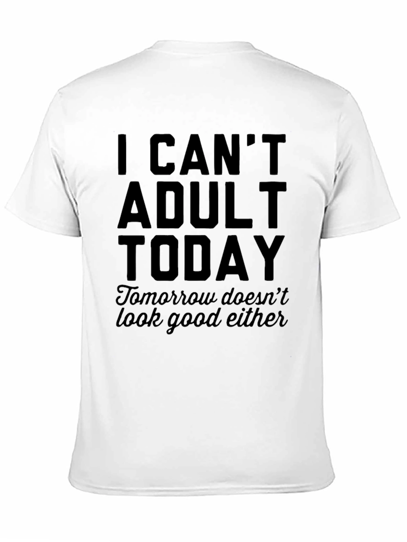 I Cant Adult Today T-Shirt - Funny Slogan Tee