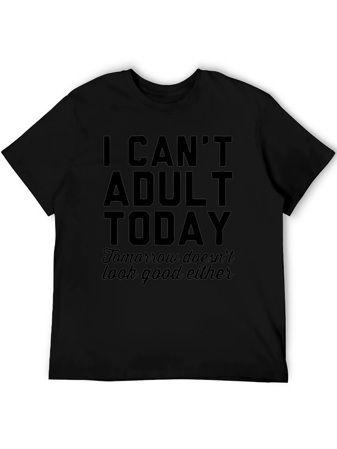 I Cant Adult Today T-Shirt - Funny Slogan Tee